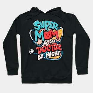 Super mom By Day Doctor By Night  | Mother's day | Mom lover gifts Hoodie